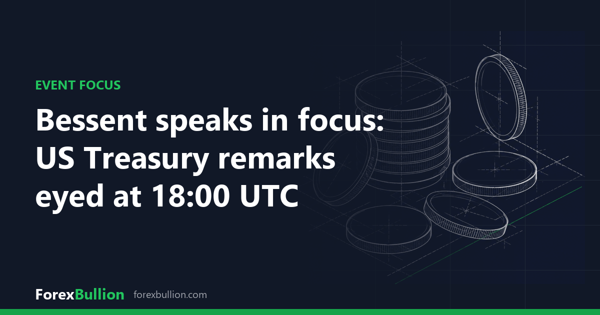 Bessent speaks in focus: US Treasury remarks eyed at 18:00 UTC