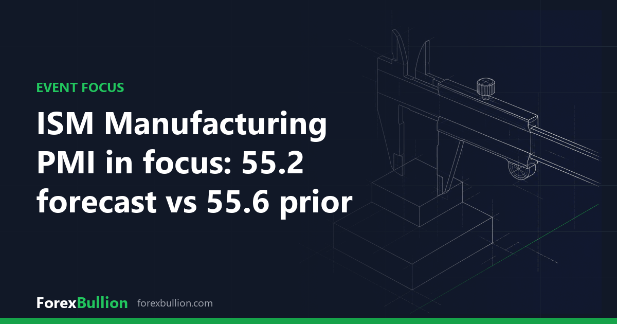 ISM Manufacturing PMI in focus: 55.2 forecast vs 55.6 prior