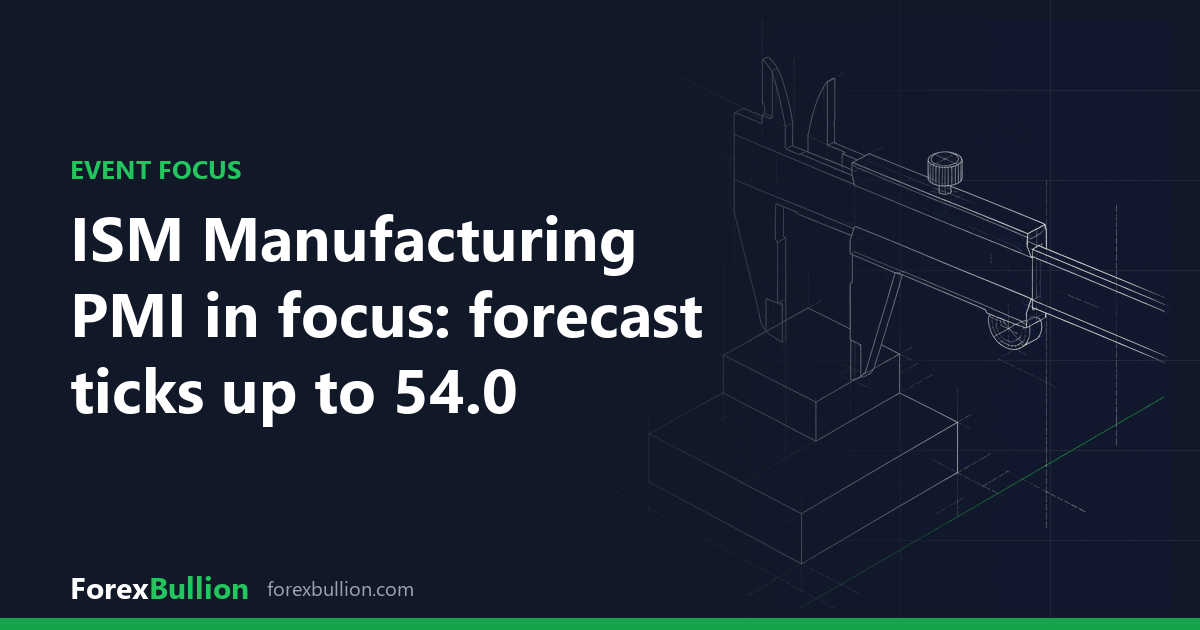 ISM Manufacturing PMI in focus: forecast ticks up to 54.0