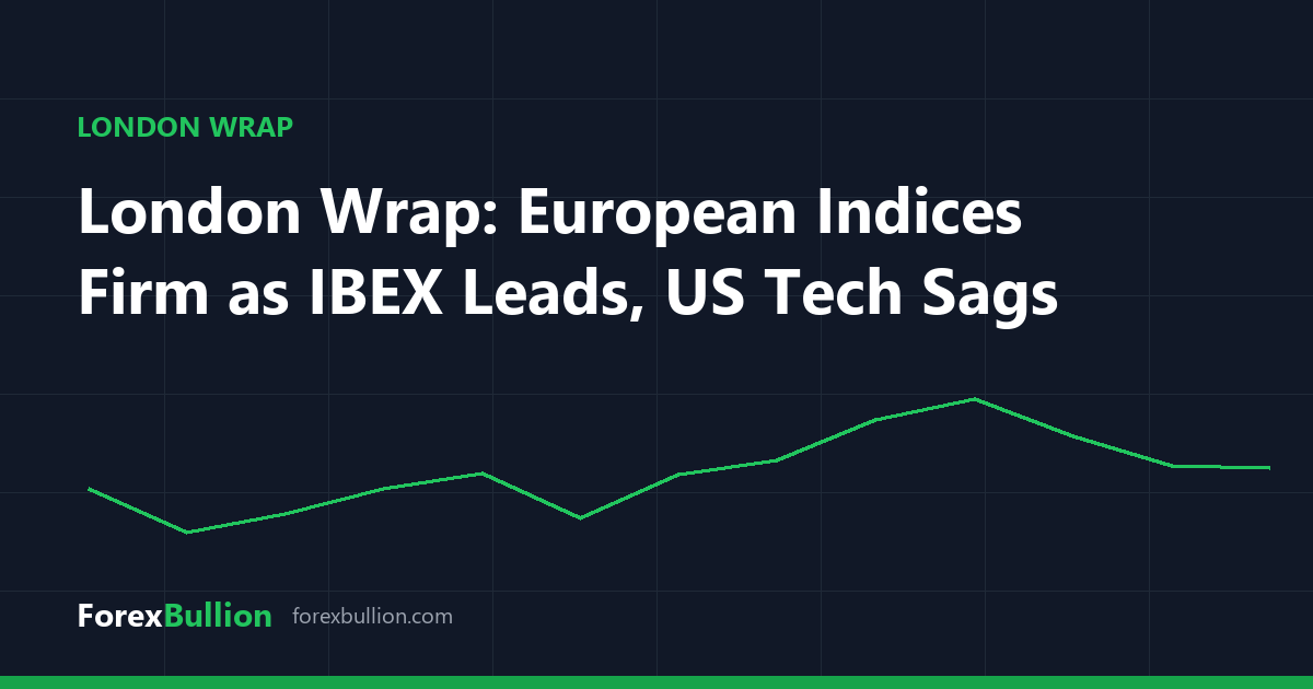 London Wrap: European Indices Firm as IBEX Leads, US Tech Sags