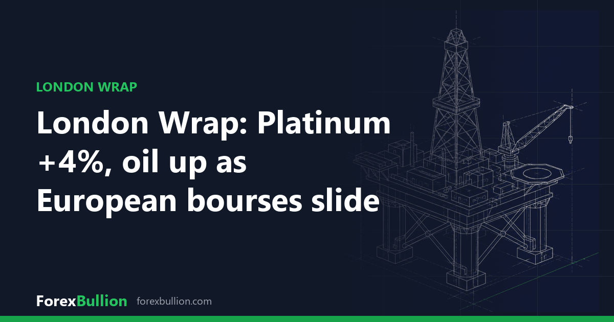 London Wrap: Platinum +4%, oil up as European bourses slide