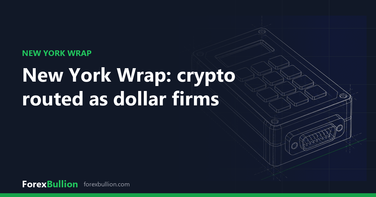 New York Wrap: crypto routed as dollar firms