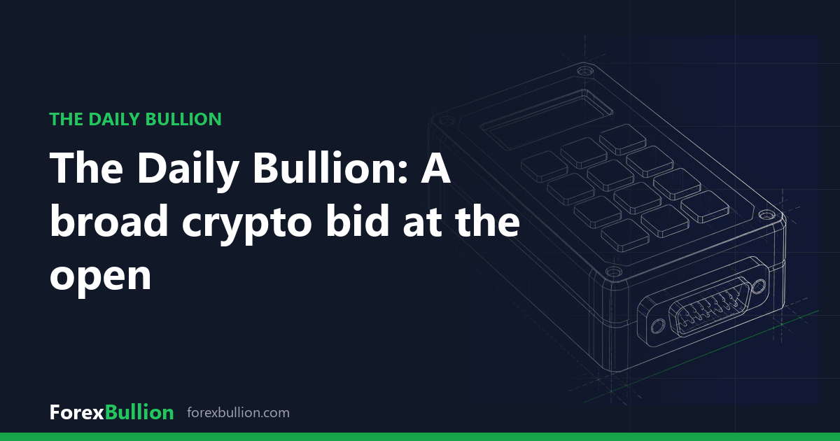 The Daily Bullion: A broad crypto bid at the open