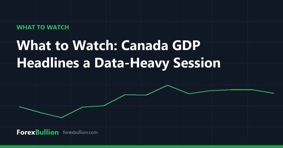 What to Watch: Canada GDP Headlines a Data-Heavy Session