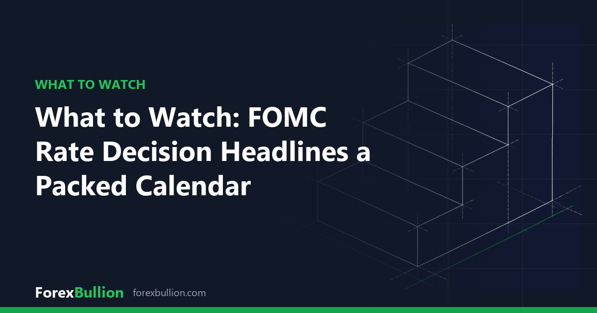 What to Watch: FOMC Rate Decision Headlines a Packed Calendar