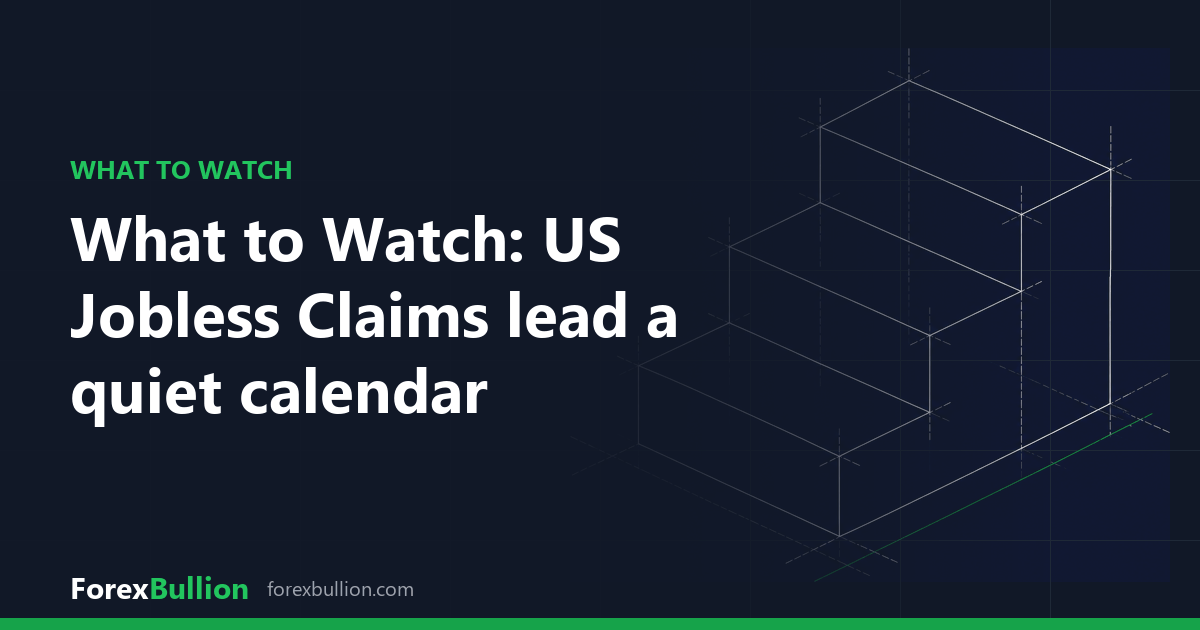 What to Watch: US Jobless Claims lead a quiet calendar